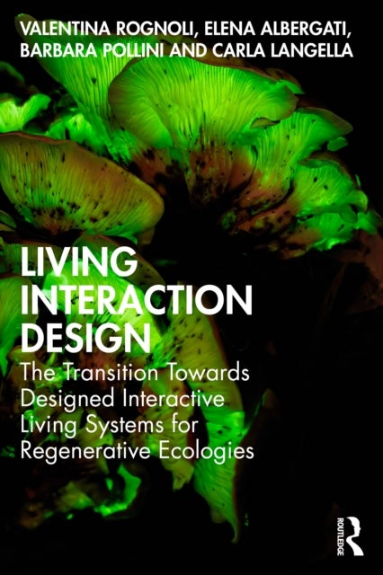 Living Interaction Design - The Transition Towards Designed Interactive Living Systems for Regenerative Ecologies