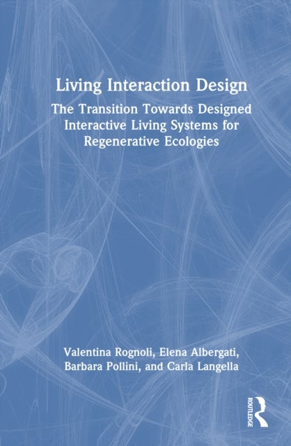 Living Interaction Design - The Transition Towards Designed Interactive Living Systems for Regenerative Ecologies