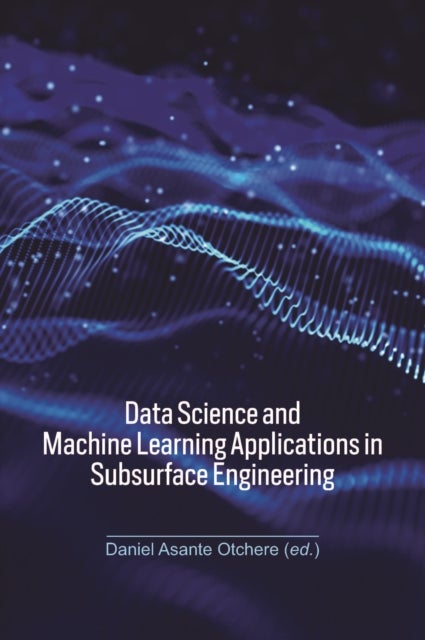 Data Science and Machine Learning Applications in Subsurface Engineering