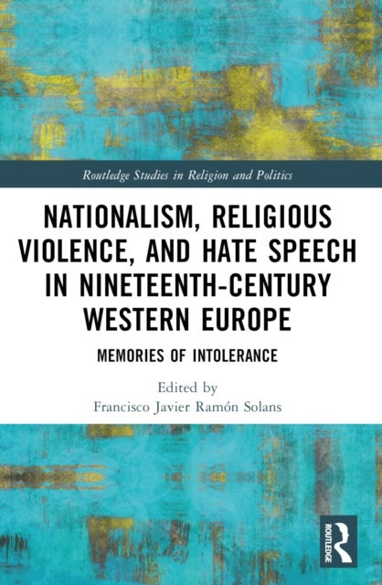 Nationalism, Religious Violence, and Hate Speech in Nineteenth-Century Western Europe - Memories of Intolerance