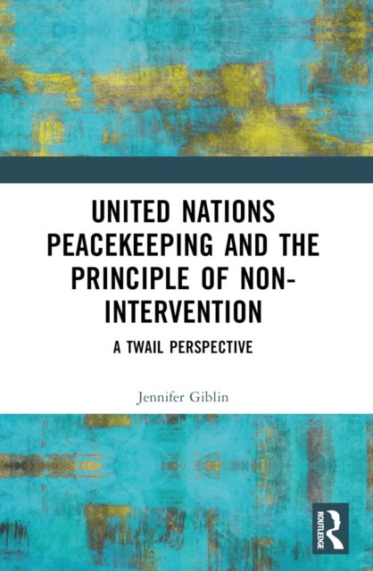 United Nations Peacekeeping and the Principle of Non-Intervention - A TWAIL Perspective