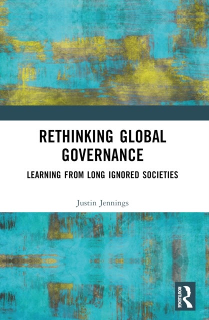 Rethinking Global Governance - Learning from Long Ignored Societies