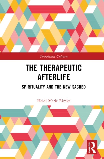 The Therapeutic Afterlife - Spirituality and the New Sacred