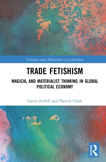 Trade Fetishism - Magical and Materialist Thinking in Global Political Economy