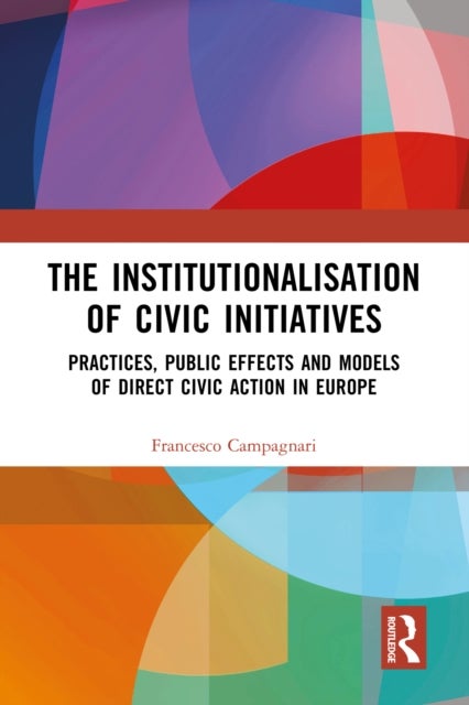 The Institutionalisation of Civic Initiatives - Practices, Public Effects and Models of Direct Civic Action in Europe