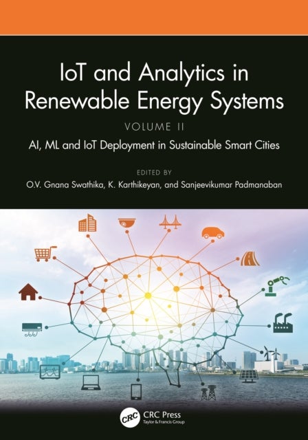 IoT and Analytics in Renewable Energy Systems (Volume 2) - AI, ML and IoT Deployment in Sustainable Smart Cities