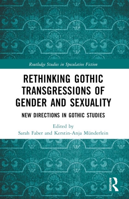 Rethinking Gothic Transgressions of Gender and Sexuality - New Directions in Gothic Studies