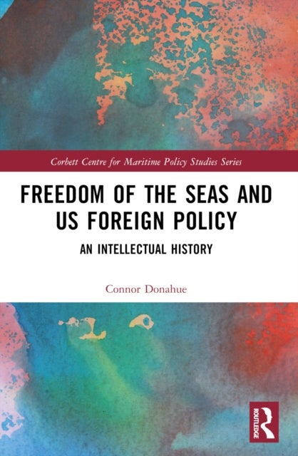 Freedom of the Seas and US Foreign Policy - An Intellectual History