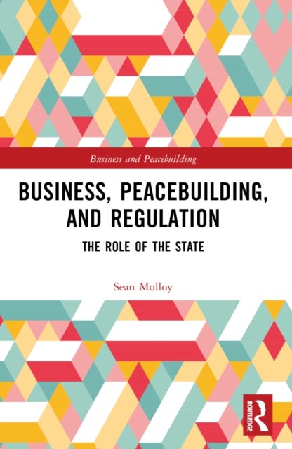 Business, Peacebuilding, and Regulation - The Role of the State