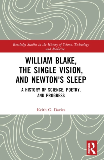 William Blake, the Single Vision, and Newton's Sleep - A History of Science, Poetry, and Progress