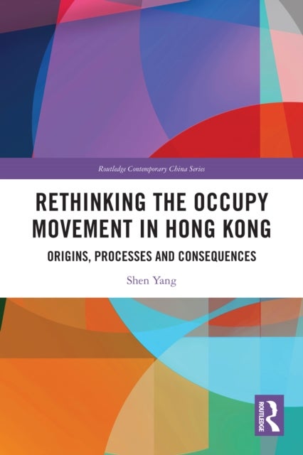 Rethinking the Occupy Movement in Hong Kong - Origins, Processes and Consequences