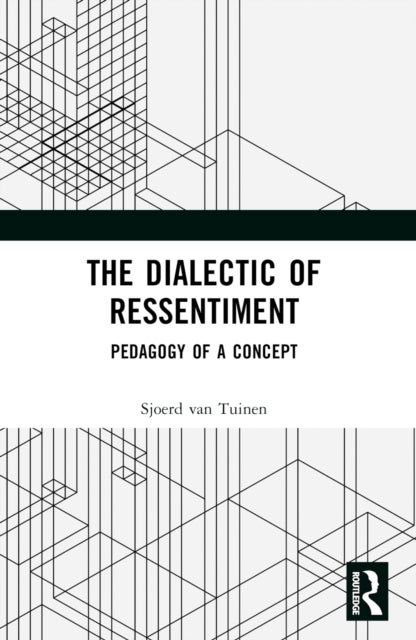 The Dialectic of Ressentiment - Pedagogy of a Concept