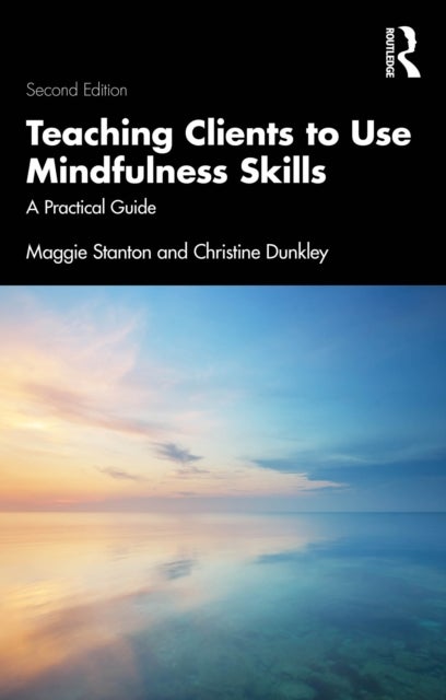 Teaching Clients to Use Mindfulness Skills - A Practical Guide