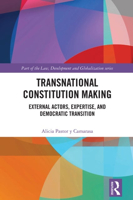 Transnational Constitution Making - External Actors, Expertise, and Democratic Transition