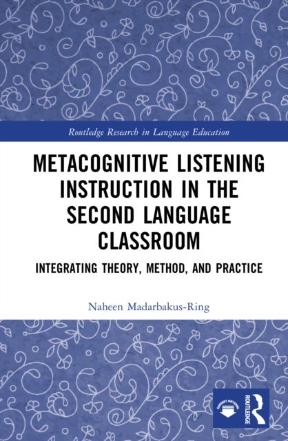 Metacognitive Listening Instruction in the Second Language Classroom - Integrating Theory, Method, and Practice