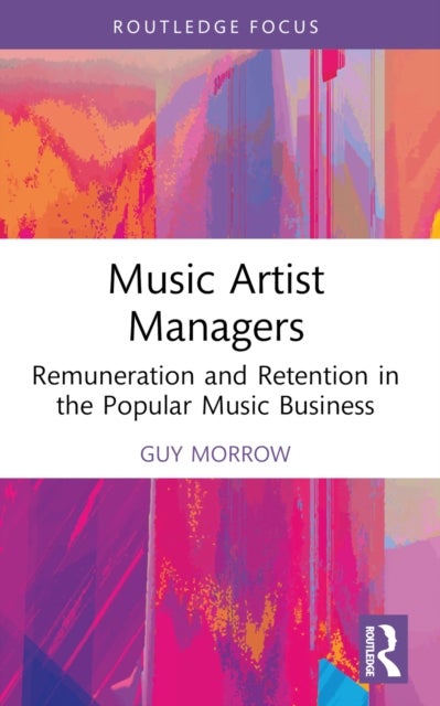 Music Artist Managers - Remuneration and Retention in the Popular Music Business
