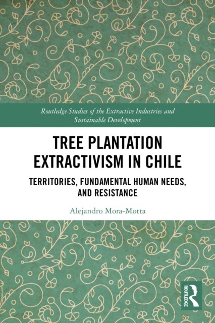 Tree Plantation Extractivism in Chile - Territories, Fundamental Human Needs, and Resistance