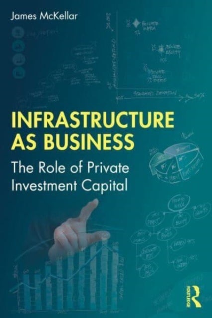 Infrastructure as Business - The Role of Private Investment Capital