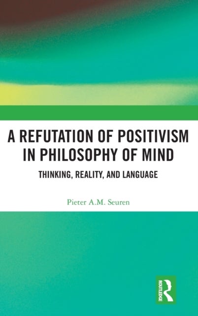 A Refutation of Positivism in Philosophy of Mind - Thinking, Reality, and Language