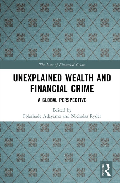 Unexplained Wealth and Financial Crime - A Global Perspective