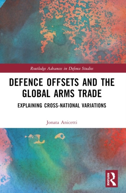 Defence Offsets and the Global Arms Trade - Explaining Cross-National Variations