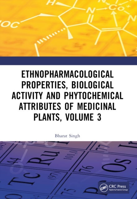 Ethnopharmacological Properties, Biological Activity and Phytochemical Attributes of Medicinal Plants Volume 3