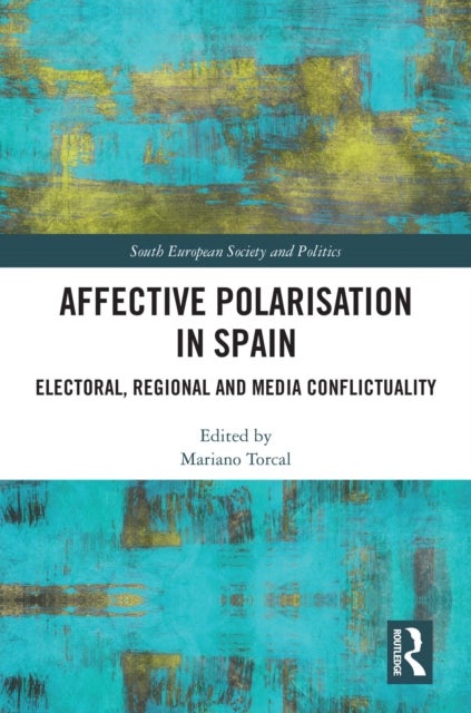 Affective Polarisation in Spain - Electoral, Regional and Media Conflictuality