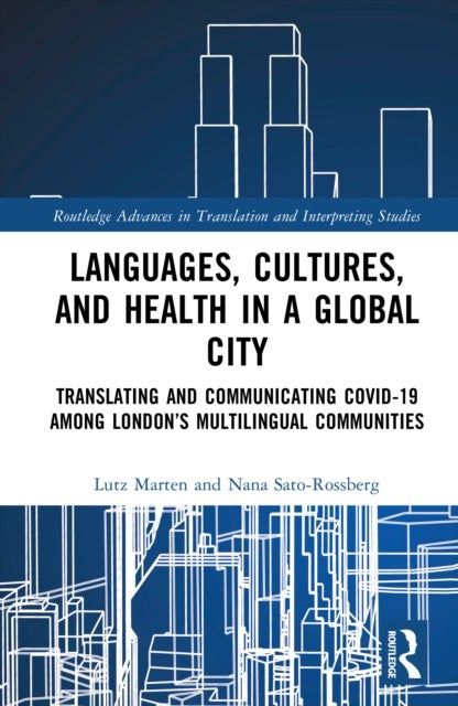 Languages, Cultures, and Health in a Global City - Translating and Communicating Covid-19 Among London’s Multilingual Communities