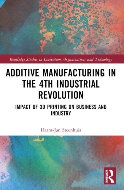 The Business of Additive Manufacturing - 3D Printing and the 4th Industrial Revolution