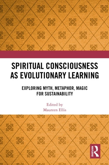 Spiritual Consciousness as Evolutionary Learning - Exploring Myth, Metaphor, Magic for Sustainability