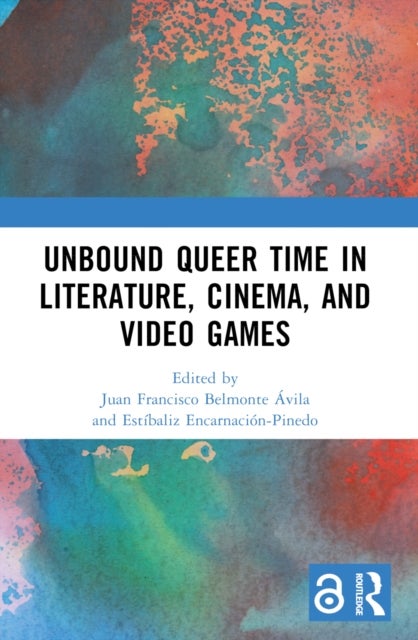 Unbound Queer Time in Literature, Cinema, and Video Games