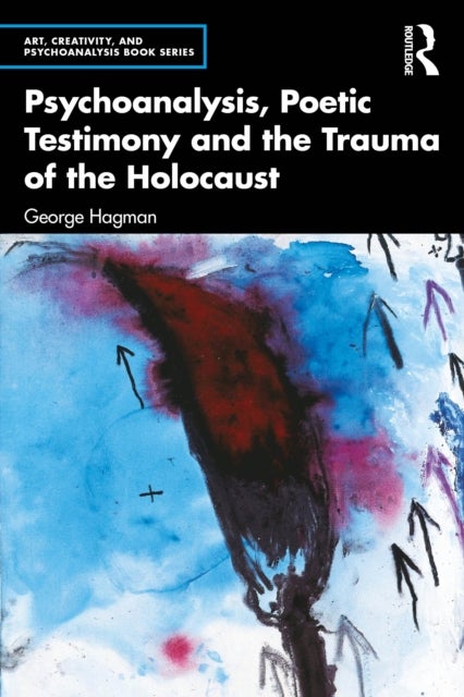 Psychoanalysis, Poetic Testimony and the Trauma of the Holocaust