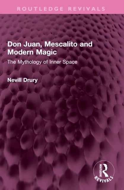 Don Juan, Mescalito and Modern Magic - The Mythology of Inner Space