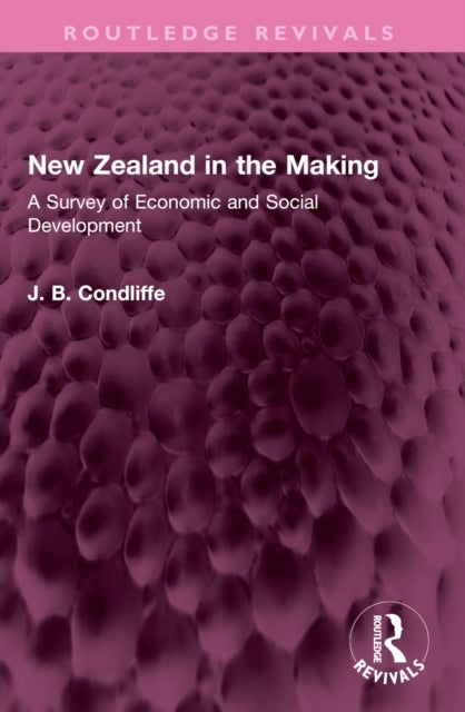 New Zealand in the Making - A Survey of Economic and Social Development