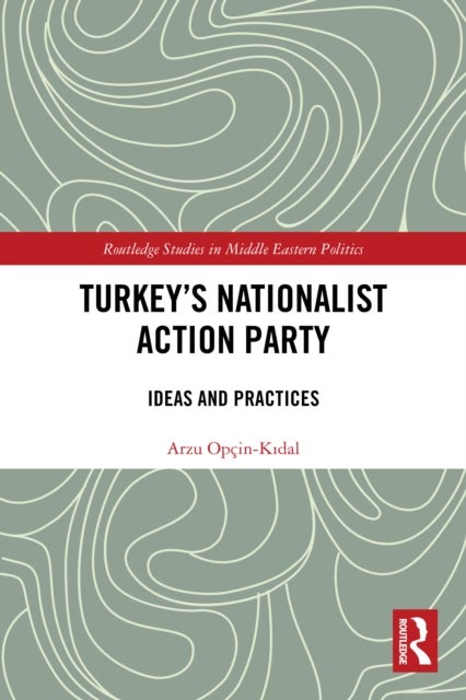 Turkey's Nationalist Action Party - Ideas and Practices