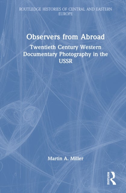 Observers from Abroad - Twentieth Century Western Documentary Photography in the USSR