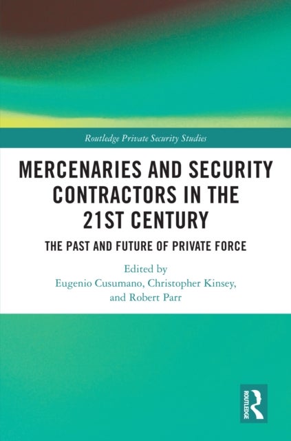 Mercenaries and Security Contractors in the 21st Century - The Past and Future of Private Force