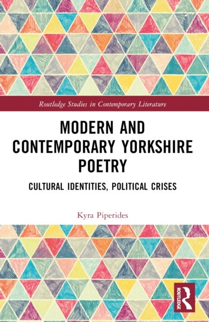 Modern and Contemporary Yorkshire Poetry - Cultural Identities, Political Crises