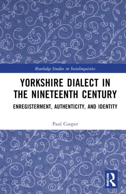 Yorkshire Dialect in the Nineteenth Century - Enregisterment, Authenticity, and Identity