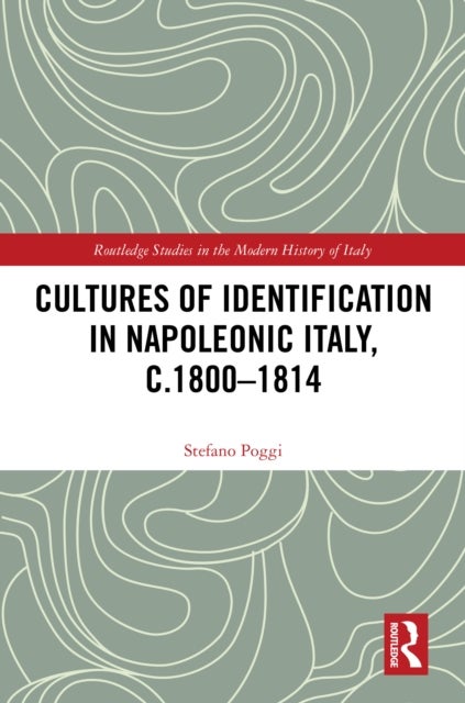Cultures of Identification in Napoleonic Italy, c.1800¿1814