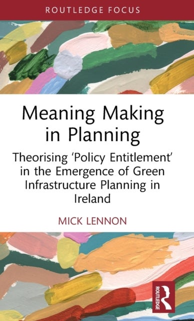 Meaning Making in Planning - Theorising ‘Policy Entitlement’ in the Emergence of Green Infrastructure Planning in Ireland
