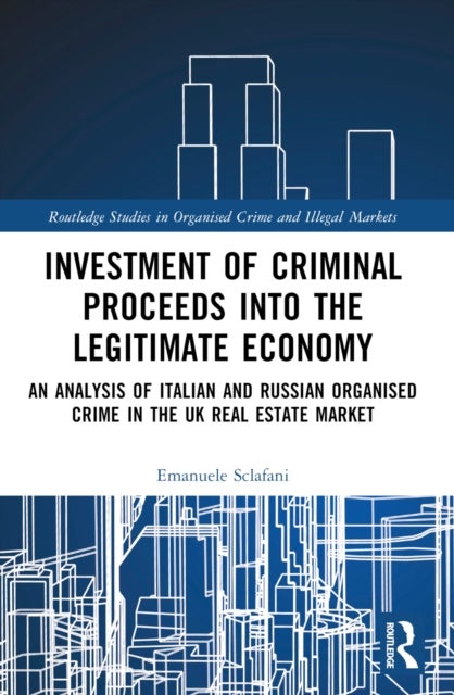 Investment of Criminal Proceeds into the Legitimate Economy - An Analysis of Italian and Russian Organised Crime in the UK Real Estate Market