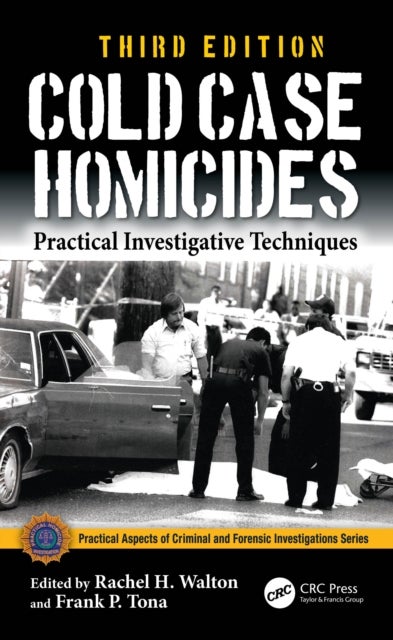 Cold Case Homicides - Practical Investigative Techniques