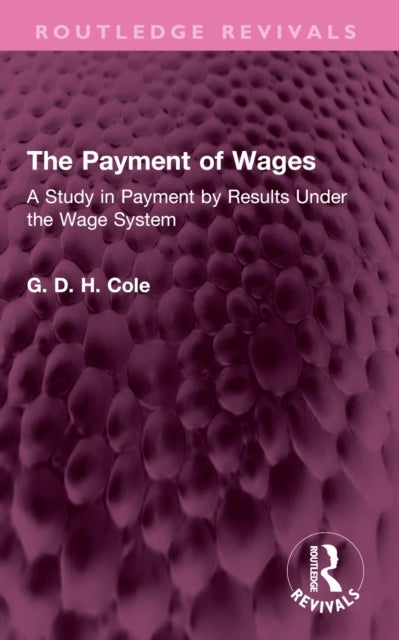 The Payment of Wages - A Study in Payment by Results Under the Wage System