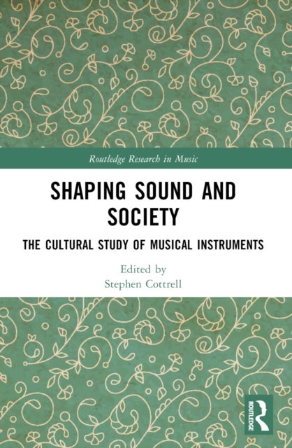 Shaping Sound and Society - The Cultural Study of Musical Instruments