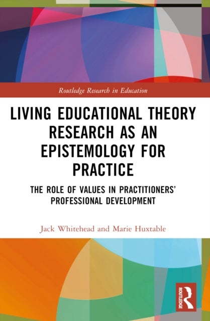 Living Educational Theory Research as an Epistemology for Practice - The Role of Values in Practitioners’ Professional Development