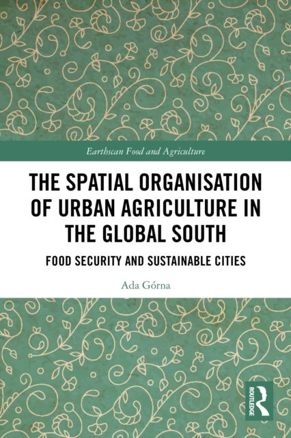 The Spatial Organisation of Urban Agriculture in the Global South - Food Security and Sustainable Cities