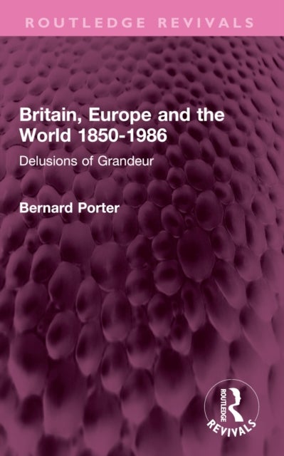 Britain, Europe and the World 1850-1986 - Delusions of Grandeur