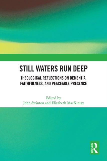 Still Waters Run Deep - Theological Reflections on Dementia, Faithfulness, and Peaceable Presence