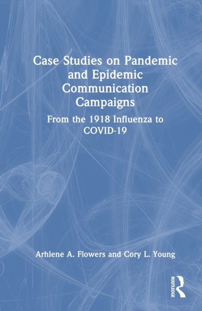 Case Studies on Pandemic and Epidemic Communication Campaigns - From the 1918 Influenza to COVID-19